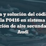 Causa y solución del código de falla P0416 en sistema de inyección de aire secundario de Audi