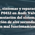 Causas, síntomas y reparación del código P0412 en Audi: Válvula de conmutación del sistema de inyección de aire secundario 'A' con mal funcionamiento