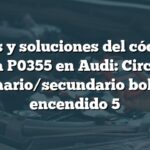 Causas y soluciones del código de falla P0355 en Audi: Circuito primario/secundario bobina encendido 5