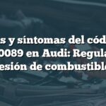 Causas y síntomas del código de error P0089 en Audi: Regulador de presión de combustible 1