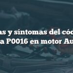 ¿Causas y síntomas del código de falla P0016 en motor Audi?