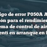 Código de error P050A Audi: Solución para el rendimiento del sistema de control de aire en ralentí en arranque en frío