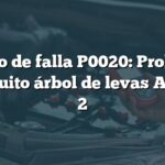 Código de falla P0020: Problema en circuito árbol de levas A banco 2