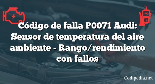 Código de falla P0071 Audi: Sensor de temperatura del aire ambiente - Rango/rendimiento con fallos