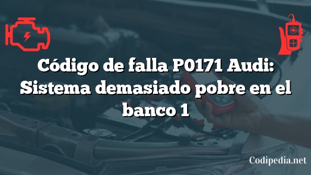 Código de falla P0171 Audi: Sistema demasiado pobre en el banco 1