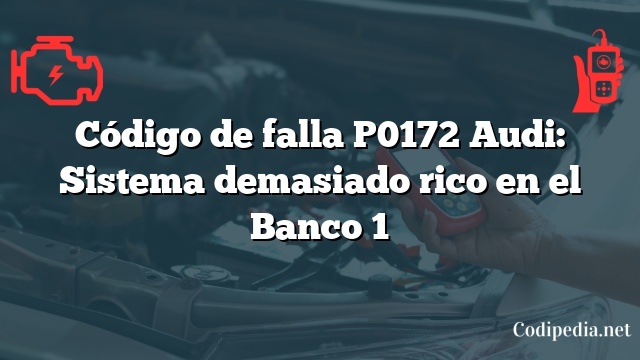 Código de falla P0172 Audi: Sistema demasiado rico en el Banco 1