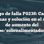 Código de falla P0238: Causas, síntomas y solución en el sensor de aumento del turbo/sobrealimentador 'A'