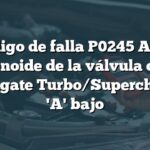 Código de falla P0245 Audi: Solenoide de la válvula de la wastegate Turbo/Supercharger 'A' bajo