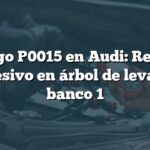 Código P0015 en Audi: Retraso excesivo en árbol de levas B, banco 1