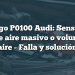 Código P0100 Audi: Sensor de flujo de aire masivo o volumen de aire - Falla y solución