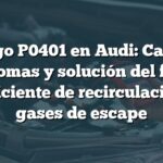 Código P0401 en Audi: Causas, síntomas y solución del flujo insuficiente de recirculación de gases de escape