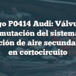 Código P0414 Audi: Válvula de conmutación del sistema de inyección de aire secundario 'A' en cortocircuito