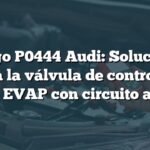 Código P0444 Audi: Soluciones para la válvula de control de purga EVAP con circuito abierto