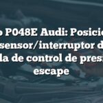 Código P048E Audi: Posición alta del sensor/interruptor de la válvula de control de presión de escape