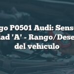 Código P0501 Audi: Sensor de velocidad 'A' - Rango/Desempeño del vehículo