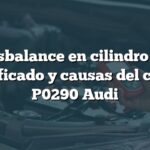 Desbalance en cilindro 10: Significado y causas del código P0290 Audi