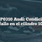 Error P0310 Audi: Condición de fallo en el cilindro 10