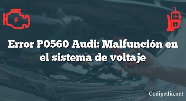 Error P0560 Audi: Malfunción en el sistema de voltaje