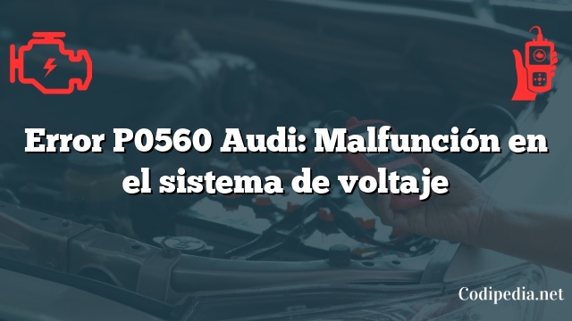 Error P0560 Audi: Malfunción en el sistema de voltaje