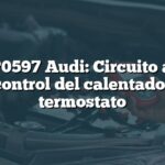 Error P0597 Audi: Circuito abierto del control del calentador del termostato