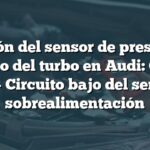 Función del sensor de presión de impulso del turbo en Audi: Código P0241 - Circuito bajo del sensor de sobrealimentación