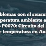 Problemas con el sensor de temperatura ambiente en el código P0070: Circuito del sensor de temperatura en Audi