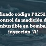 Significado código P0252 Audi: Control de medición de combustible en bomba de inyección 'A'