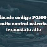 Significado código P0599 Audi: Circuito control calentador termostato alto