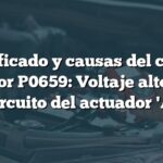 Significado y causas del código de error P0659: Voltaje alto en el circuito del actuador 'A'