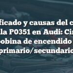 Significado y causas del código de falla P0351 en Audi: Circuito bobina de encendido 1 primario/secundario