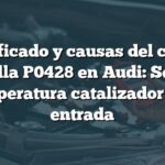 Significado y causas del código de falla P0428 en Audi: Sensor temperatura catalizador alta entrada