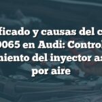 Significado y causas del código P0065 en Audi: Control y rendimiento del inyector asistido por aire