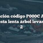 Solución código P000C Audi: Respuesta lenta árbol levas banco 2