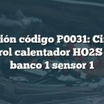 Solución código P0031: Circuito control calentador HO2S bajo banco 1 sensor 1