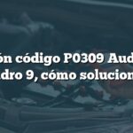 Solución código P0309 Audi: Fallo cilindro 9, cómo solucionarlo