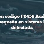 Solución código P0456 Audi: Fuga muy pequeña en sistema EVAP detectada