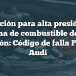 Solución para alta presión en sistema de combustible de baja presión: Código de falla P008B Audi