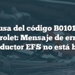 Causa del código B0101 en Chevrolet: Mensaje de error en conductor EFS no está bien