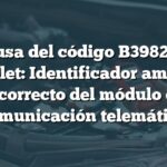 Causa del código B3982 en Chevrolet: Identificador ambiental incorrecto del módulo de comunicación telemática