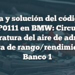 Causa y solución del código de falla P0111 en BMW: Circuito de temperatura del aire de admisión fuera de rango/rendimiento Banco 1