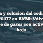 Causa y solución del código de falla P0477 en BMW: Válvula de escape de gases con activación baja