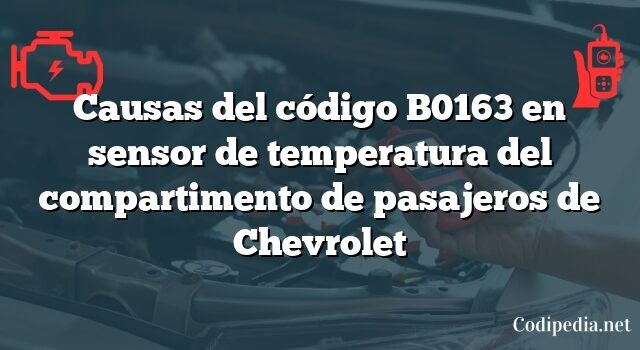 Causas del código B0163 en sensor de temperatura del compartimento de pasajeros de Chevrolet