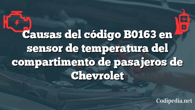 Causas del código B0163 en sensor de temperatura del compartimento de pasajeros de Chevrolet