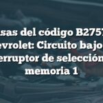 Causas del código B2757 en Chevrolet: Circuito bajo del interruptor de selección de memoria 1