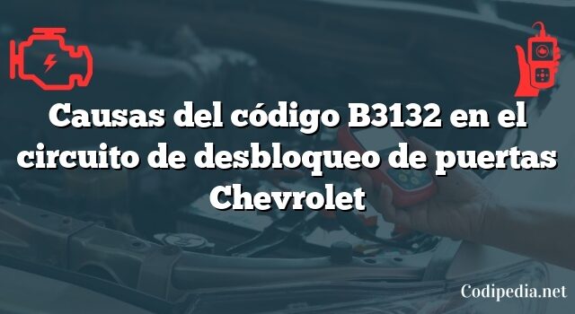 Causas del código B3132 en el circuito de desbloqueo de puertas Chevrolet