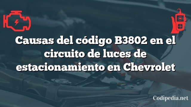 Causas del código B3802 en el circuito de luces de estacionamiento en Chevrolet