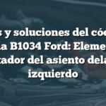 Causas y soluciones del código de falla B1034 Ford: Elemento calentador del asiento delantero izquierdo