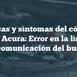 Causas y síntomas del código B1800 Acura: Error en la línea de comunicación del bus