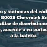 Causas y síntomas del código de falla B0036 Chevrolet: Sensor auxiliar de discriminación abierto, ausente o en cortocircuito a la batería