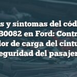 Causas y síntomas del código de falla B0082 en Ford: Control del limitador de carga del cinturón de seguridad del pasajero